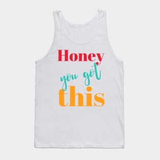 Honey You Got This Tank Top